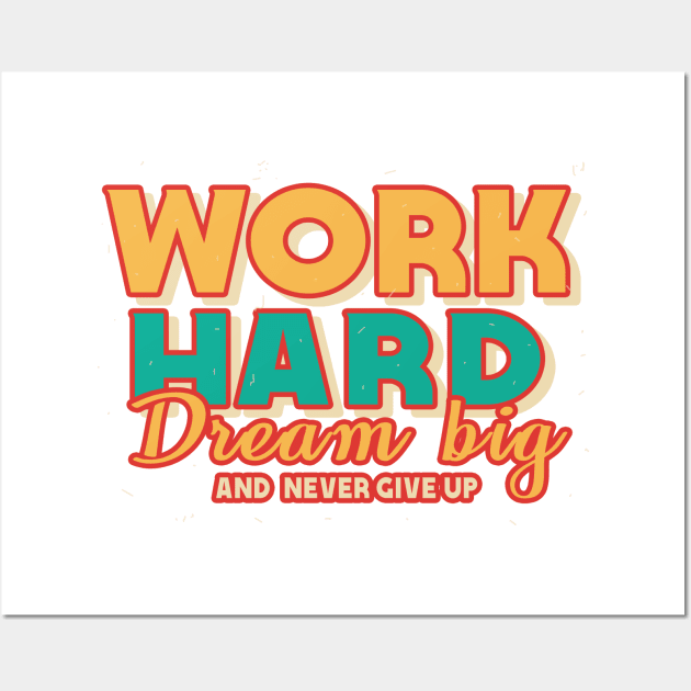 Work Hard Dream Big And Never Give Up Wall Art by TrendyPlaza